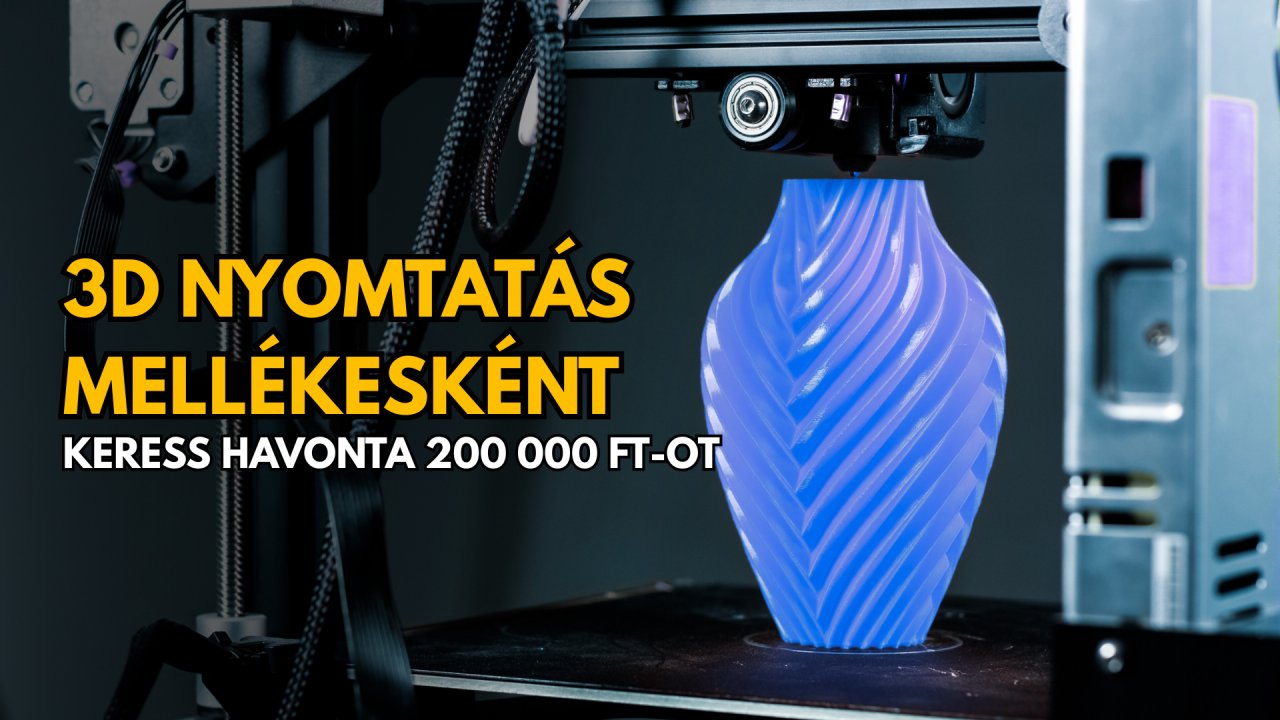 Így indíts 3D nyomtatással foglalkozó mellékest