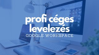 Google Workspace képzés - profi céges e-mailezés